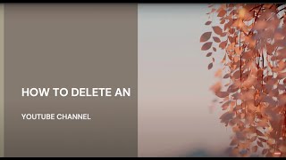 how to delete an youtube channel