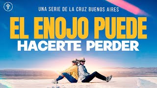 El enojo puede hacerte perder | La Cruz Buenos Aires