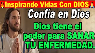 🙏 CONFÍA EN DIOS. Dios tiene el poder para SANAR TU ENFERMEDAD