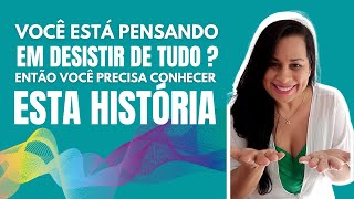 VOCÊ está pensando em DESISTIR de tudo? Então você precisa conhecer essa HISTÓRIA