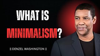 WHAT IS MINIMALISM - DENZEL WASHINGTON BEST MOTIVATIONAL SPEECH