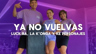 Ya No Vuelvas - Luck Ra, La K'onga y Ke Personajes - Flow Dance Fitness - Coreografía -  Zumba Step