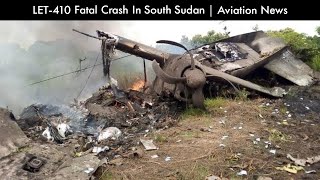 LET-410 Fatal Crash In South Sudan | Aviation News