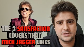 The 3 "Satisfaction" covers that Mick Jagger likes