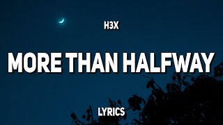 H3x - More Than Halfway (Lyrics)