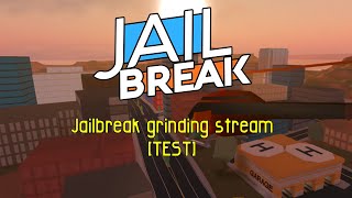 Jailbreak grinding stream [TEST STREAM]