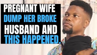 Pregnant wife dumps her broke husband and this happened to him | Brightmarn Studios