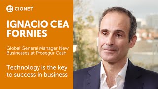 Ignacio Cea Fornies, Global GM New Businesses at Prosegur Cash - Technology is the key to success