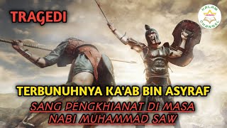 Terbunuhnya Ka'ab Bin Asyraf || sang pengkhianat di masa nabi Muhammad SAW