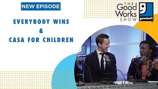 The Good Works Show Episode 19 | Everybody Wins & CASA for Children