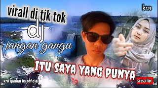 Jangan ganggu soalnya itu saya yang punya  dj ,virall di tik tok