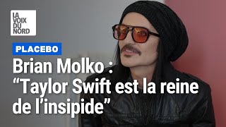 Brian Molko, de Placebo : « La reine de l’insipide, c’est Taylor Swift »