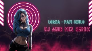 Lorna - Papi Chulo ( Dj Abir Mix Remix 2024 ) No Jingle