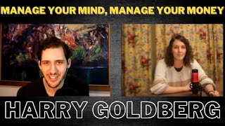 #7 Manage Your Mind, Manage Your Money - Harry Goldberg