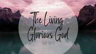 The Living Glorious God | Psalm 19:1-6