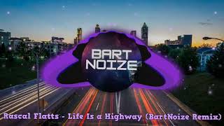 Rascal Flatts - Life Is a Highway (BartNoize Remix)