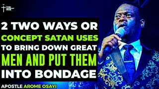 2 TWO STRATEGY SATAN USES TO BRING DOWN GREAT MEN AND PUT THEM IN BONDAGE - APOSTLE AROME OSAYI #god