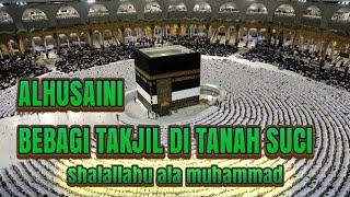 🔴Heboh!! ALHUSAINI BERBAGI TAKJIL DI TANAH SUCI