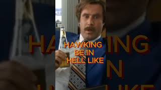 Hawking's Hellish Hilarity | Anchorman