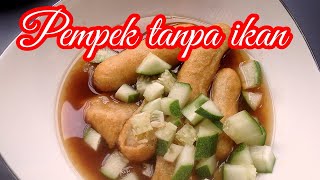 Resep dan cara buat pempek tanpa ikan mudah dan bahan ekonomis