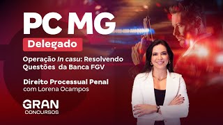 Concurso PC MG Delegado | Operação In casu: Direito Processual Penal com Lorena Ocampos