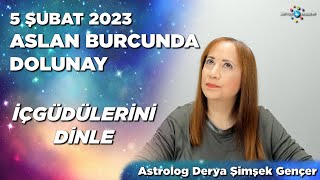 5 Şubat 2023 Aslan Burcunda Dolunay / 30 Ocak - 5 Şubat 2023 Haftalık Burç Yorumları