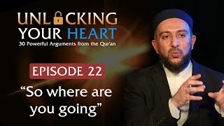 “So where are you going?” - Unlocking Your Heart - Ep. 22 | Dr. Osman Latiff