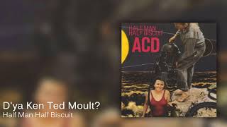 Half Man Half Biscuit - D'ya Ken Ted Moult? [Official Audio]