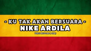 NIKE ARDILA - KU TAK AKAN BERSUARA || Lirik Video #reggae #viral #trending