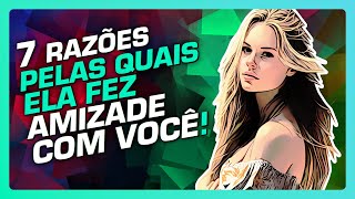 7 Razões pelas quais ela escolheu você como amigo