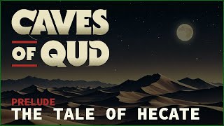 THE TALE OF HECATE I ¦ Caves of Qud ¦ Prelude