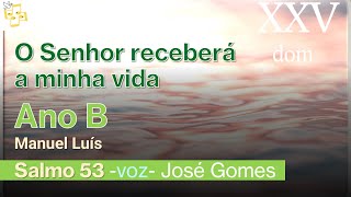 🎼Salmo 25dom comum- O Senhor receberá a minha vida- Manuel Luís cantado por José Gomes