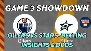 Game 3 Showdown: Oilers vs. Stars - Betting Insights & Odds!