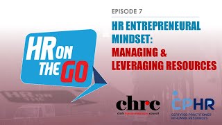 HR On The Go - Episode 07 | HR Entrepreneural Mindset: Managing & Leveraging Resources