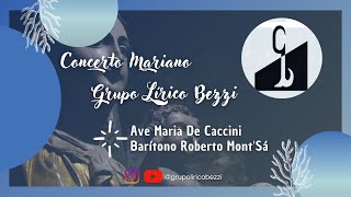 Ave Maria - Caccini | Barítono Roberto Mont'Sá | Grupo Liríco Bezzi