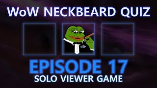 EPISODE 17 (VIEWER Solo Game) ft. Addreoc  - WoW Neckbeard QUIZ