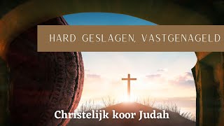 Hard Geslagen, Vastgenageld - arr. Ronald IJmker | Christelijk koor Judah