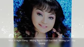 Nhạc Sĩ Ngân Giang -  Những Người Vượt Gian Khổ - Hương Lan - Duy Quang