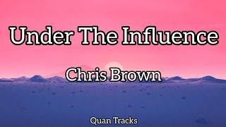 Under The Influence - Chris Brown (Lyrics)