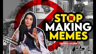 Stop Making Memes | Jaweria Saleem