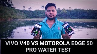 Motorola edge 50 pro vs Vivo V 40 water testing which better waterproof mobile Motorola vs Vivo