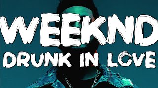 The Weeknd - drunk in love (Lyrics)