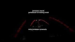 jembatan merah, jalan tol perbatasan batang kendal, mirip jembatan suramadu