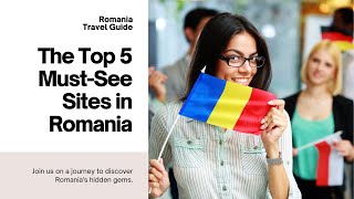 The Top 5 Must See Sites In Romania