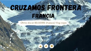 ÚLTIMO DÍA EN BELSIERRE (HUESCA)🥲+CRUZAMOS FRONTERA