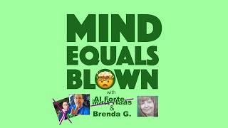 Mind Equals Blown - BrendaG and Al Forte - Where we speculate about what happened to Matt Haas