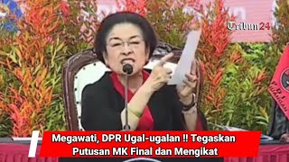 Megawati, DPR Ugal-ugalan !! Tegaskan Putusan MK Final dan Mengikat