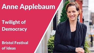 Anne Applebaum: Twilight of Democracy (Bristol Festival of Ideas)