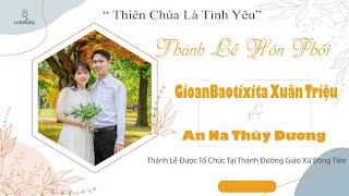 Thánh Lễ Hôn Phối Anh GioanBaotixita Xuân Triệu & Chị Anna Thùy Dương