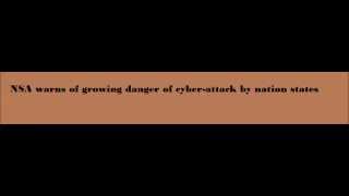 NSA warns of growing danger of cyber attack by nation states